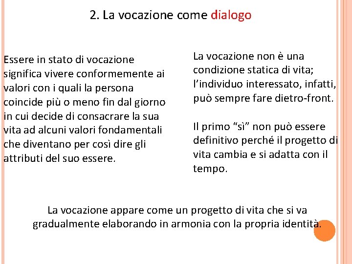 2. La vocazione come dialogo Essere in stato di vocazione significa vivere conformemente ai