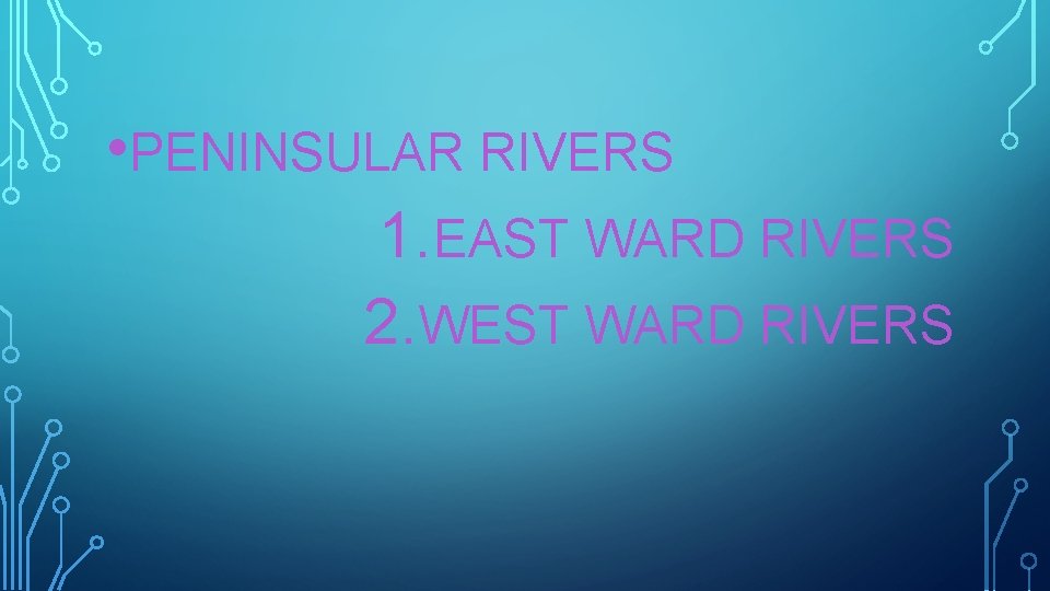  • PENINSULAR RIVERS 1. EAST WARD RIVERS 2. WEST WARD RIVERS 