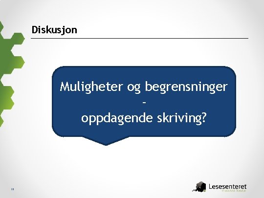 Diskusjon Muligheter og begrensninger oppdagende skriving? 11 