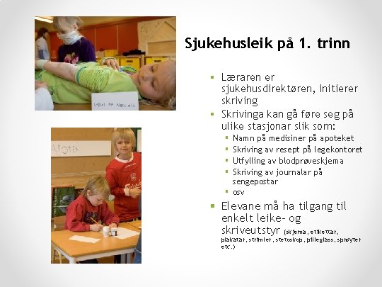 Sjukehusleik på 1. trinn § Læraren er sjukehusdirektøren, initierer skriving § Skrivinga kan gå