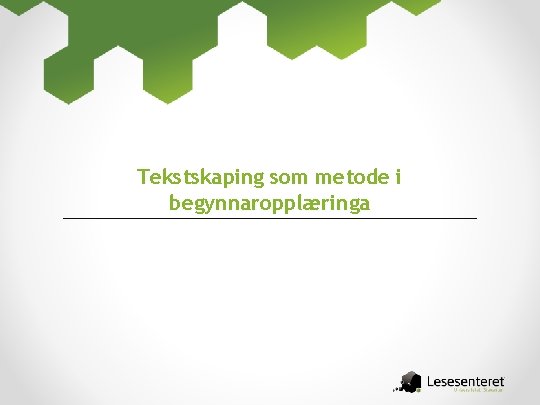 Tekstskaping som metode i begynnaropplæringa 