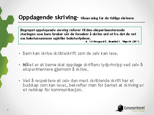 Oppdagende skriving- tilnærming for de tidlige skrivere Begrepet oppdagende staving referer til den eksperimenterende