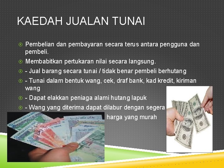 KAEDAH JUALAN TUNAI Pembelian dan pembayaran secara terus antara pengguna dan pembeli. Membabitkan pertukaran