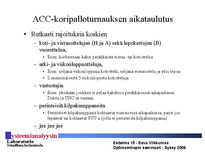 ACC-koripalloturnauksen aikataulutus • Rutkasti rajoituksia koskien – koti- ja vierasottelujen (H ja A) sekä