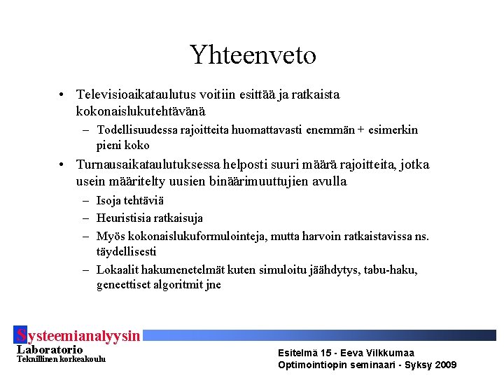 Yhteenveto • Televisioaikataulutus voitiin esittää ja ratkaista kokonaislukutehtävänä – Todellisuudessa rajoitteita huomattavasti enemmän +