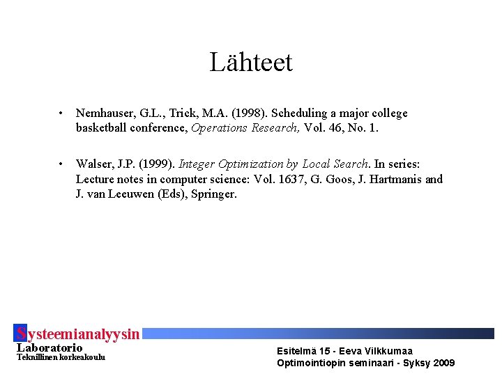 Lähteet • Nemhauser, G. L. , Trick, M. A. (1998). Scheduling a major college