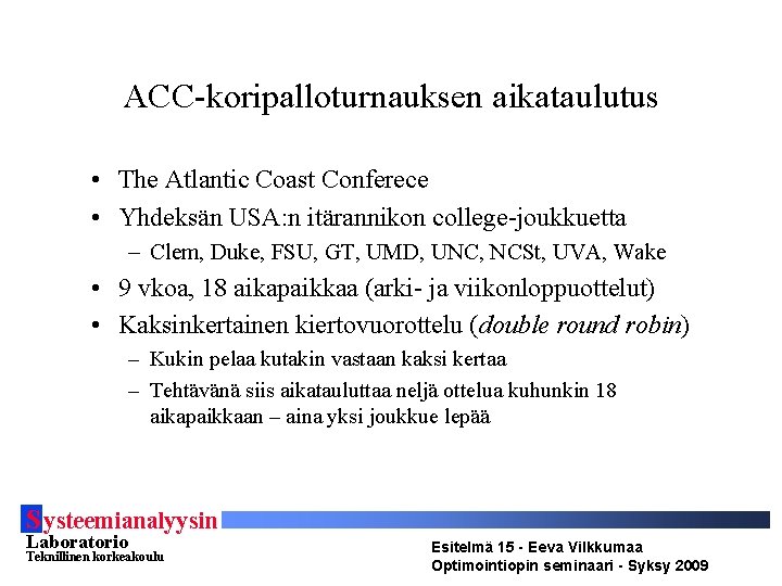 ACC-koripalloturnauksen aikataulutus • The Atlantic Coast Conferece • Yhdeksän USA: n itärannikon college-joukkuetta –