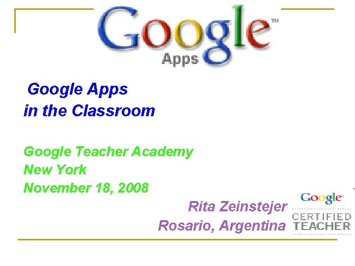 Google Apps in the Classroom Google Teacher Academy New York November 18, 2008 Rita