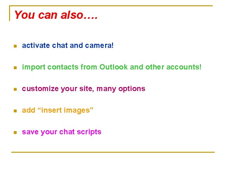 You can also…. n activate chat and camera! n import contacts from Outlook and