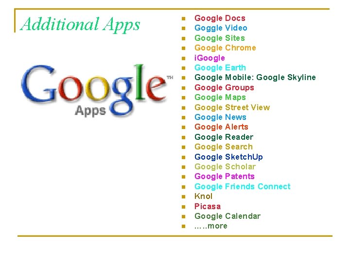 Additional Apps n n n n n n Google Docs Goggle Video Google Sites