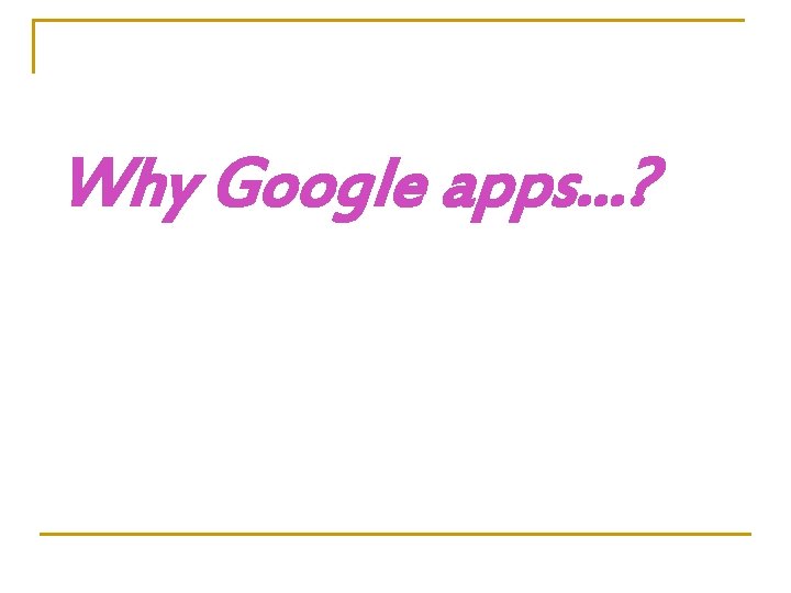 Why Google apps…? 