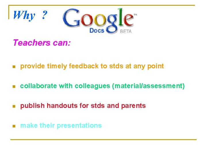 Why ? Teachers can: n provide timely feedback to stds at any point n