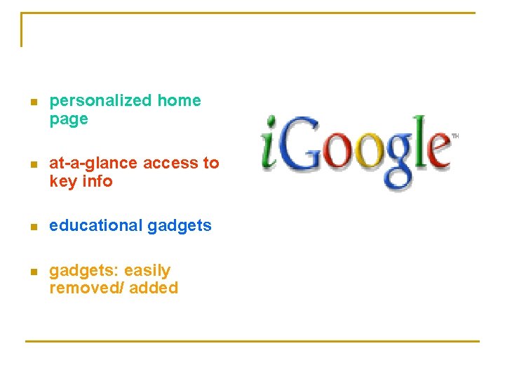 n personalized home page n at-a-glance access to key info n educational gadgets n