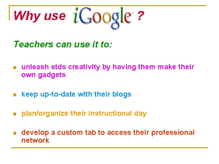 Why use ? Teachers can use it to: n unleash stds creativity by having