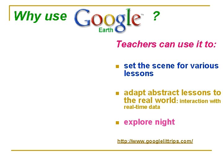 Why use … ? Teachers can use it to: n set the scene for