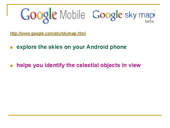 http: //www. google. com/skymap. html n explore the skies on your Android phone n