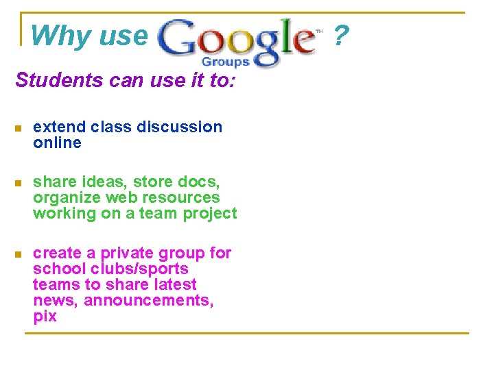 Why use Students can use it to: n extend class discussion online n share