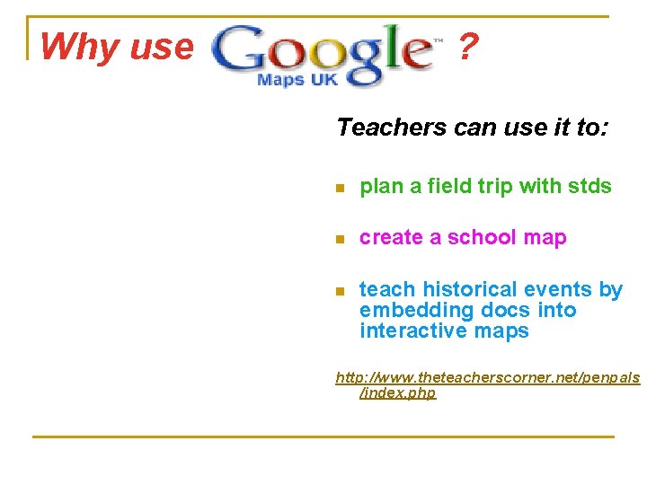 Why use ? Teachers can use it to: n plan a field trip with