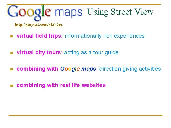 Using Street View http: //tinyurl. com/yfx 75 ez n virtual field trips: informationally rich