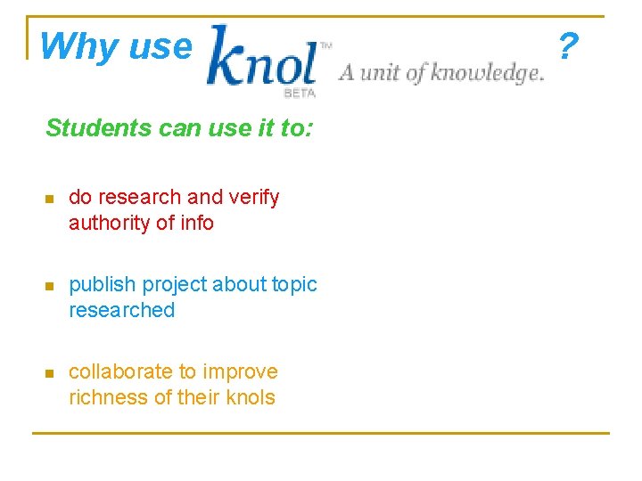 Why use Students can use it to: n do research and verify authority of