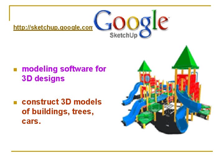 http: //sketchup. google. com n modeling software for 3 D designs n construct 3