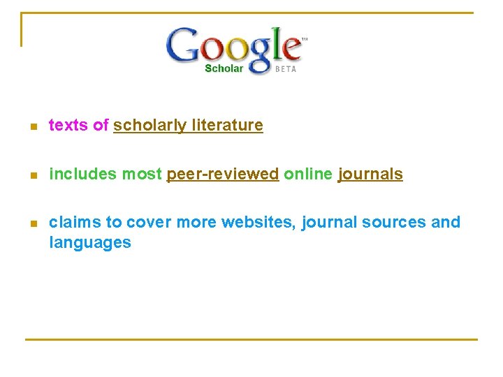 n texts of scholarly literature n includes most peer-reviewed online journals n claims to