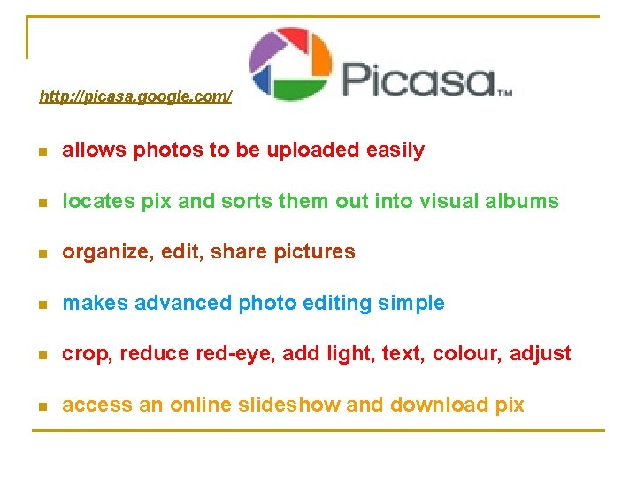 http: //picasa. google. com/ n allows photos to be uploaded easily n locates pix