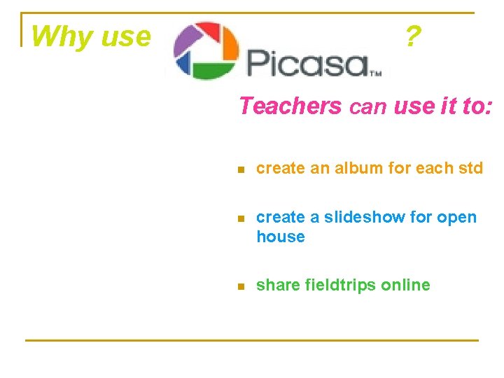 Why use ? Teachers can use it to: n create an album for each