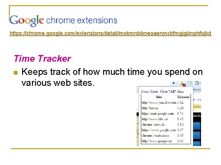 https: //chrome. google. com/extensions/detail/mokmnbikneoaenmckfmgjgjimphfojkd Time Tracker n Keeps track of how much time you