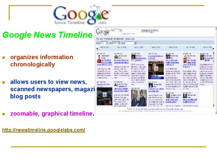 Google News Timeline n organizes information chronologically n allows users to view news, scanned