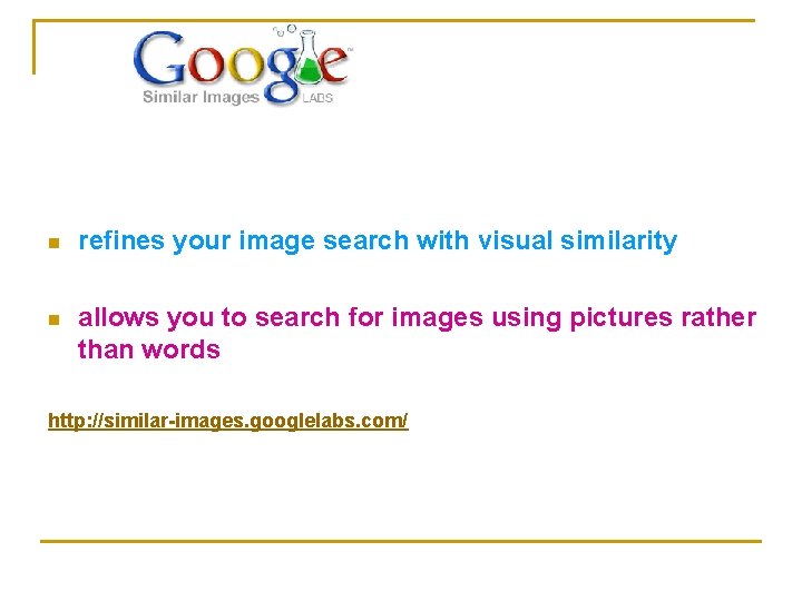 n refines your image search with visual similarity n allows you to search for