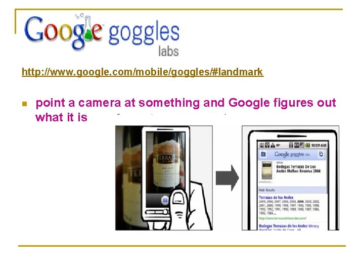 http: //www. google. com/mobile/goggles/#landmark n point a camera at something and Google figures out