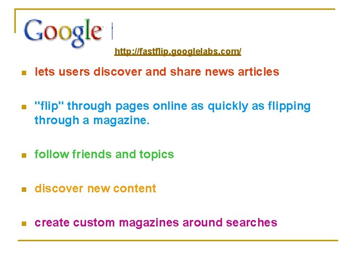 http: //fastflip. googlelabs. com/ n lets users discover and share news articles n "flip"