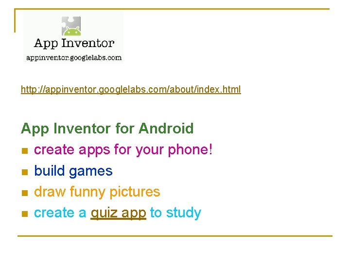 http: //appinventor. googlelabs. com/about/index. html App Inventor for Android n create apps for your