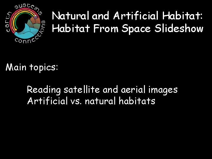 Natural and Artificial Habitat: Habitat From Space Slideshow Main topics: Reading satellite and aerial