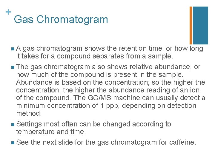 + Gas Chromatogram n. A gas chromatogram shows the retention time, or how long