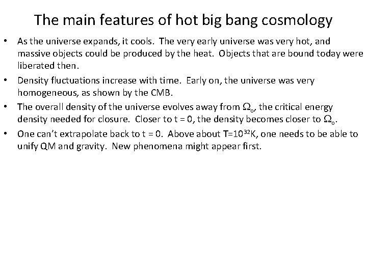 The main features of hot big bang cosmology • As the universe expands, it