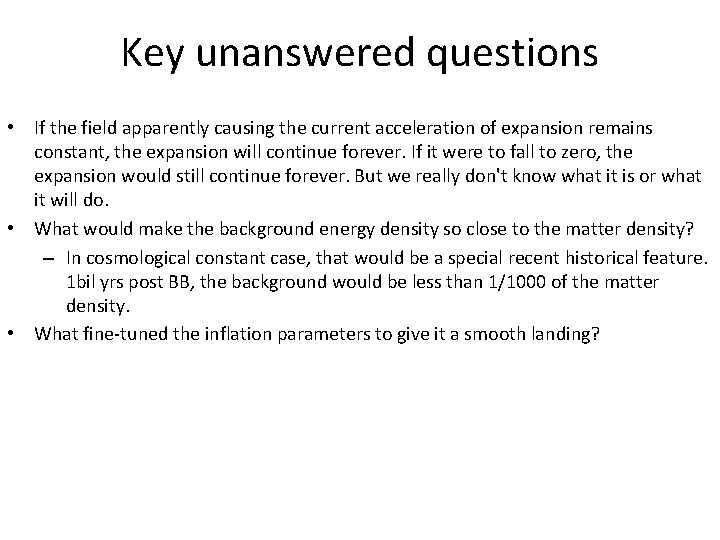 Key unanswered questions • If the field apparently causing the current acceleration of expansion