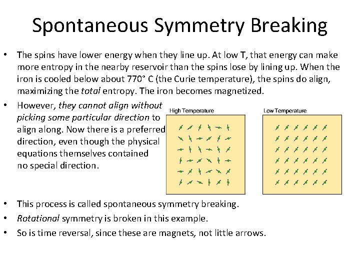 Spontaneous Symmetry Breaking • The spins have lower energy when they line up. At