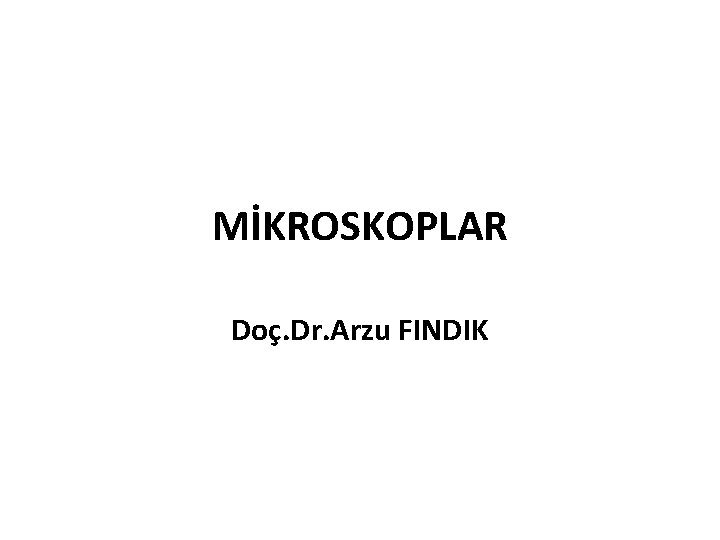 MİKROSKOPLAR Doç. Dr. Arzu FINDIK 