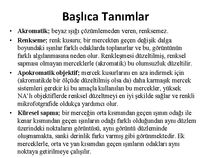 Başlıca Tanımlar • Akromatik; beyaz ışığı çözümlemeden veren, renksemez. • Renkseme; renk kusuru; bir