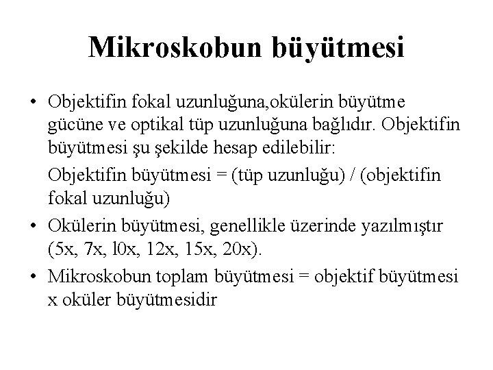 Mikroskobun büyütmesi • Objektifin fokal uzunluğuna, okülerin büyütme gücüne ve optikal tüp uzunluğuna bağlıdır.