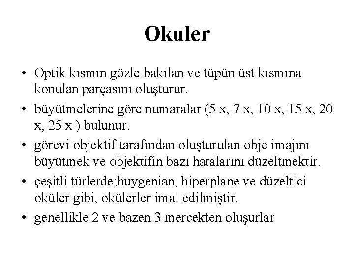 Okuler • Optik kısmın gözle bakılan ve tüpün üst kısmına konulan parçasını oluşturur. •