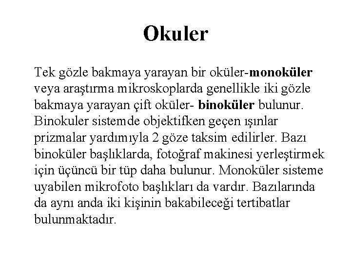 Okuler Tek gözle bakmaya yarayan bir oküler-monoküler veya araştırma mikroskoplarda genellikle iki gözle bakmaya