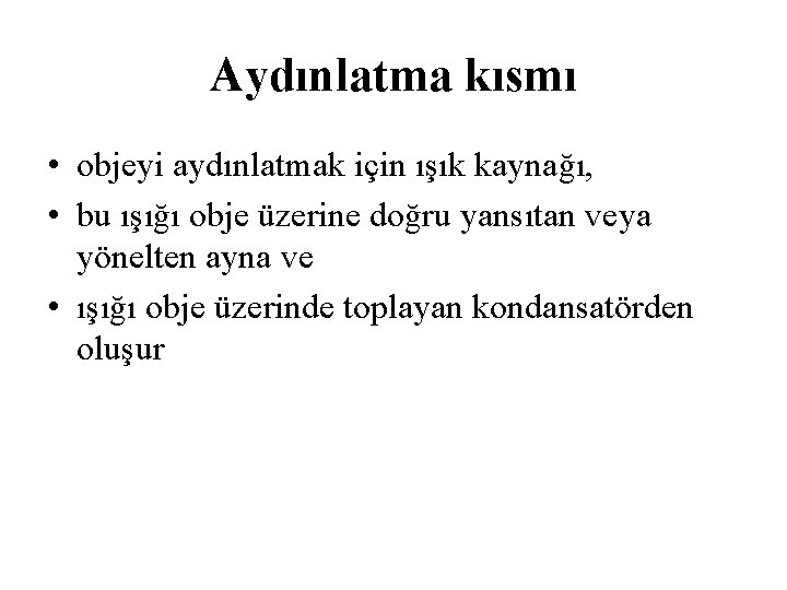 Aydınlatma kısmı • objeyi aydınlatmak için ışık kaynağı, • bu ışığı obje üzerine doğru