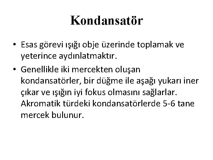 Kondansatör • Esas görevi ışığı obje üzerinde toplamak ve yeterince aydınlatmaktır. • Genellikle iki