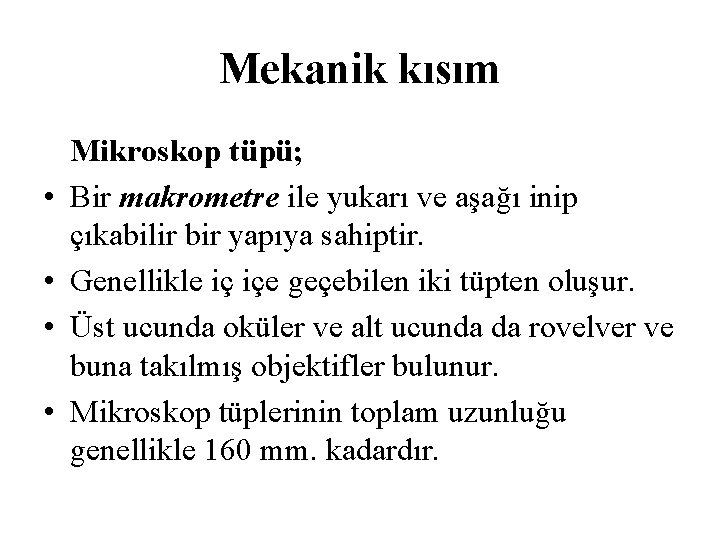 Mekanik kısım • • Mikroskop tüpü; Bir makrometre ile yukarı ve aşağı inip çıkabilir