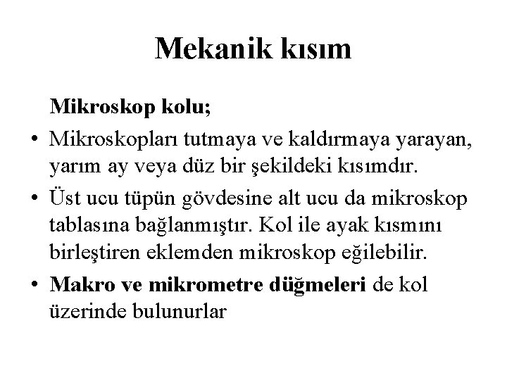 Mekanik kısım Mikroskop kolu; • Mikroskopları tutmaya ve kaldırmaya yarayan, yarım ay veya düz