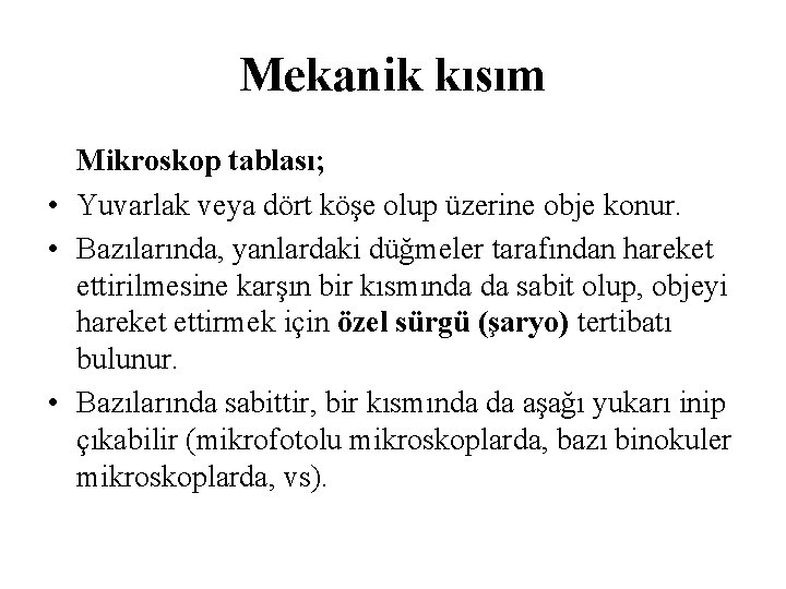 Mekanik kısım Mikroskop tablası; • Yuvarlak veya dört köşe olup üzerine obje konur. •