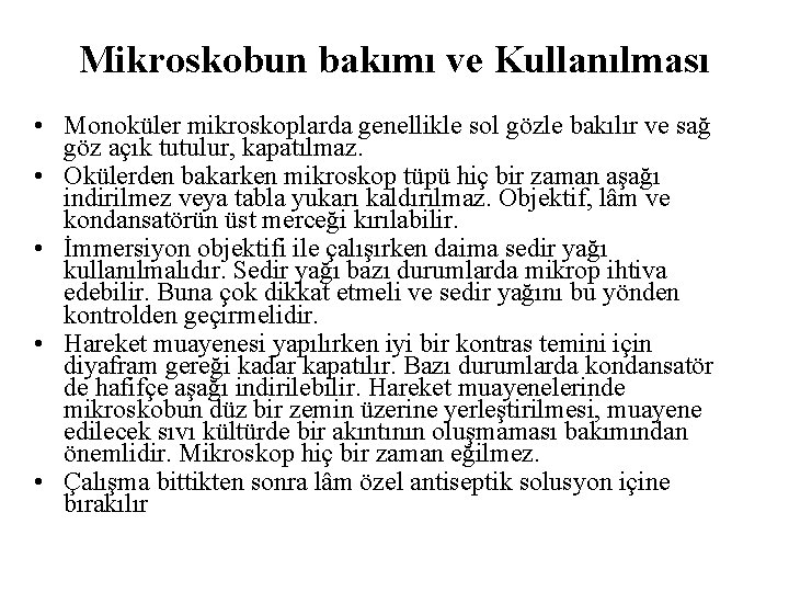 Mikroskobun bakımı ve Kullanılması • Monoküler mikroskoplarda genellikle sol gözle bakılır ve sağ göz